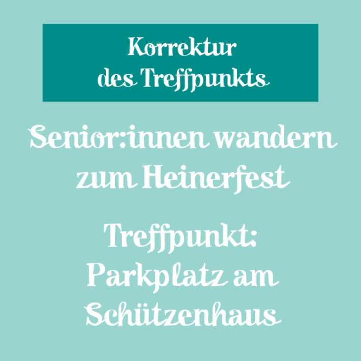 Senioren wandern zum Heinerfest - Korrektur des Treffpunkts